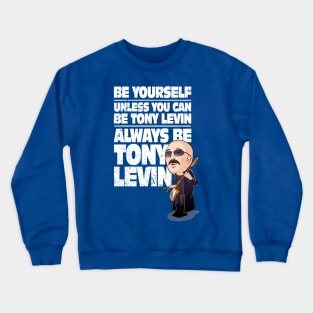 Always be Tony Levin Crewneck Sweatshirt